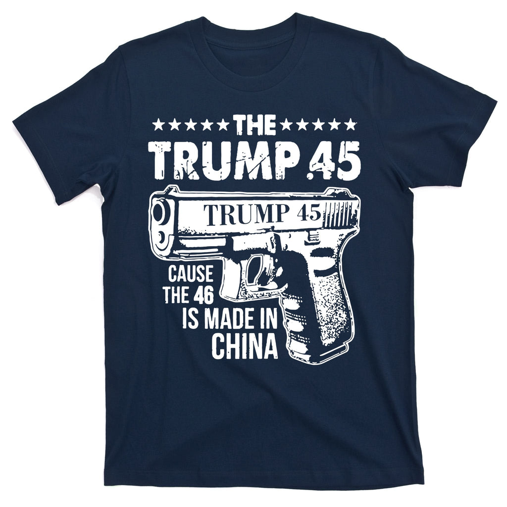 The Trump 45 Cause 46 Is Made In China Gun T-Shirt product image 1