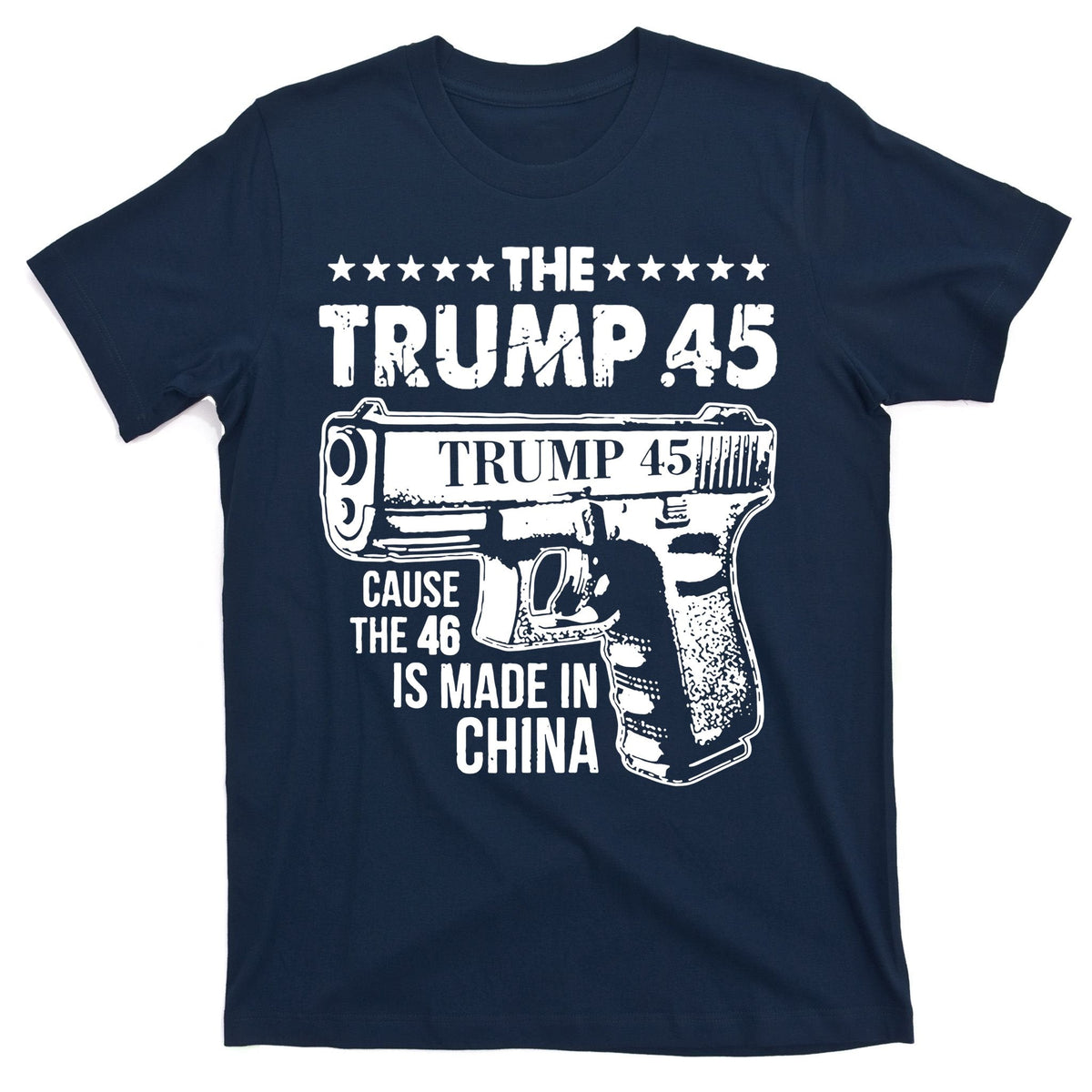 The Trump 45 Cause 46 Is Made In China Gun T-Shirt product image 1