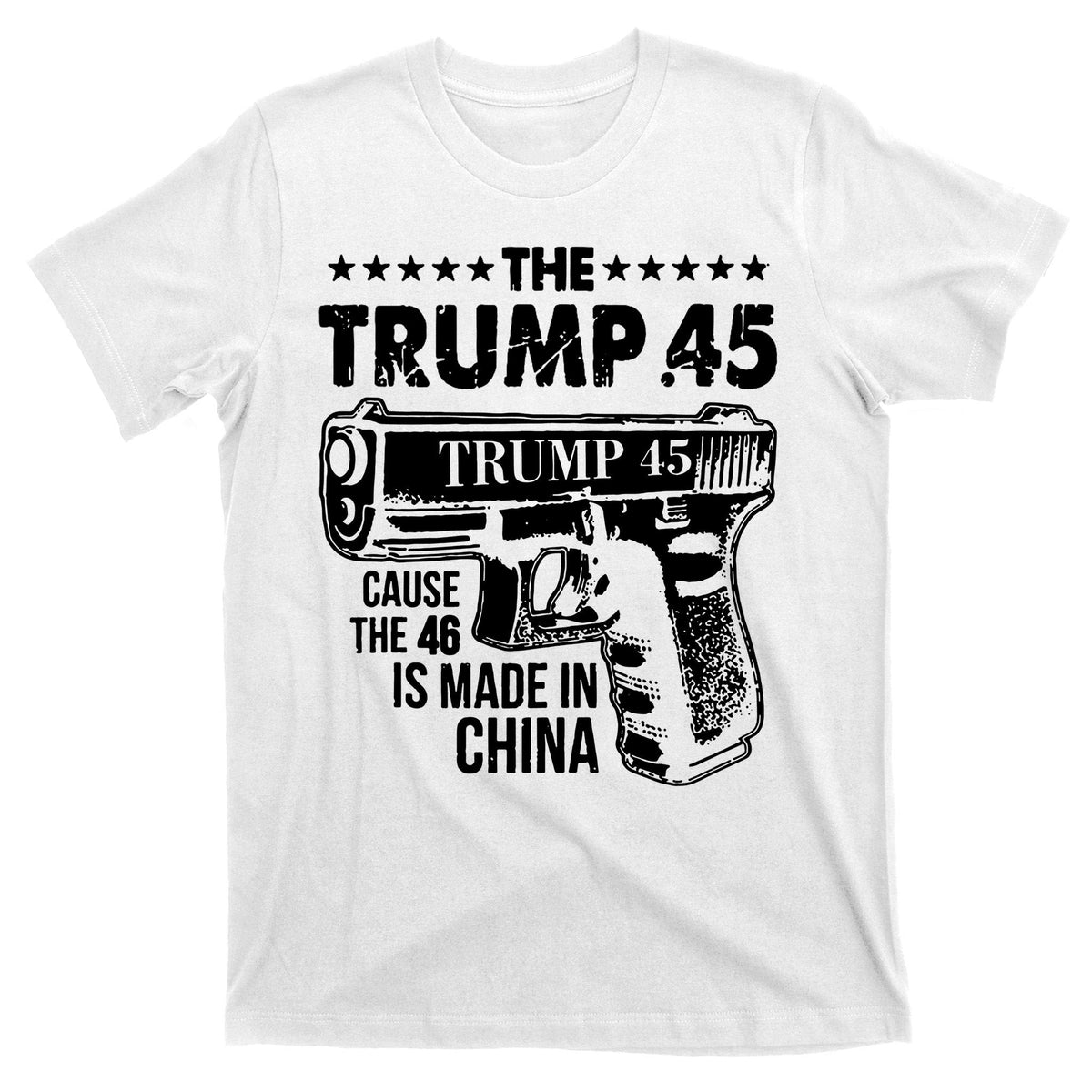 The Trump 45 Cause 46 Is Made In China Gun T-Shirt product image 11