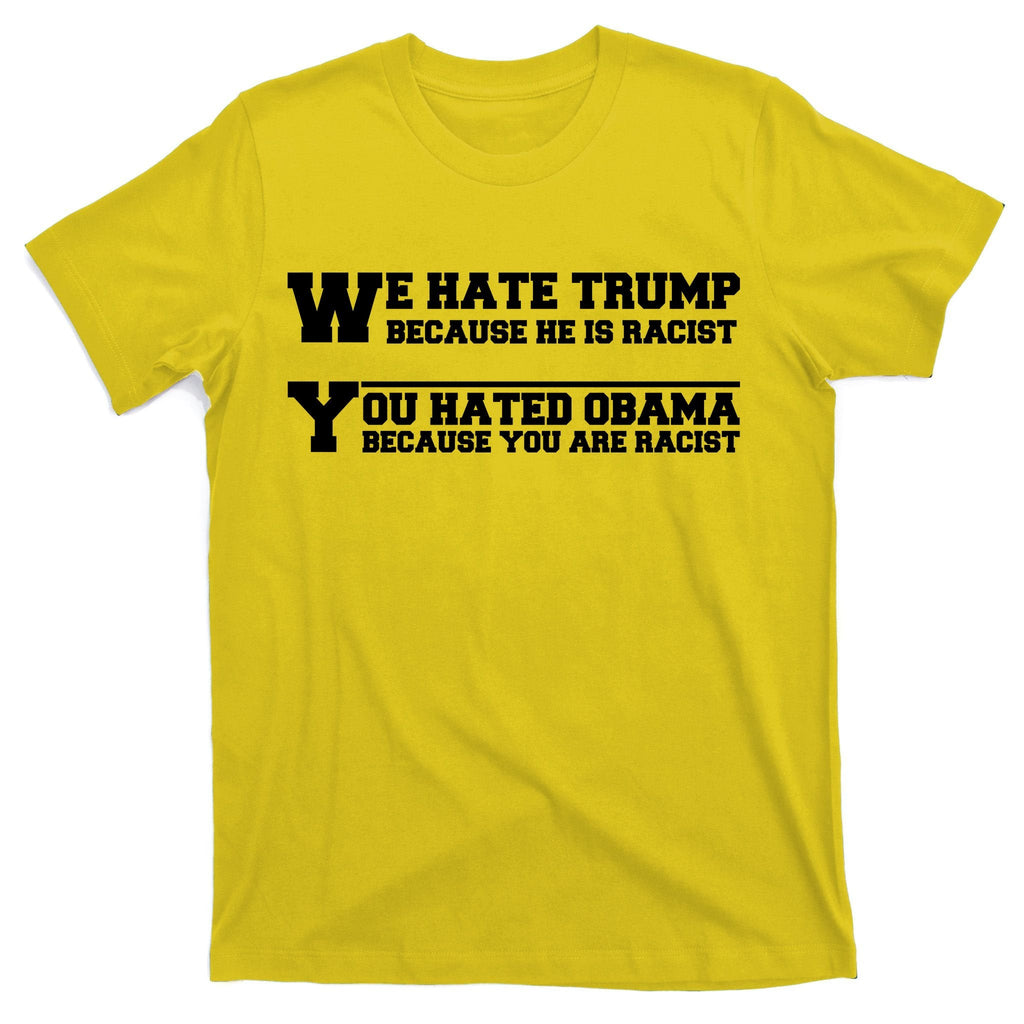 We Hate Trump Because He is Racist. You Hated Obama Are product image 3