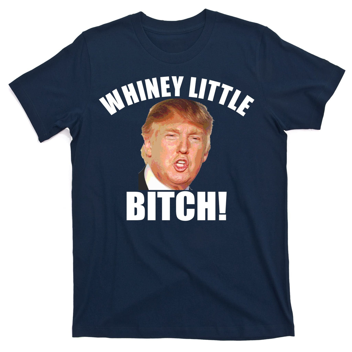 Whiney Little Bitch! Trump Hillary For President T-Shirt product image 1