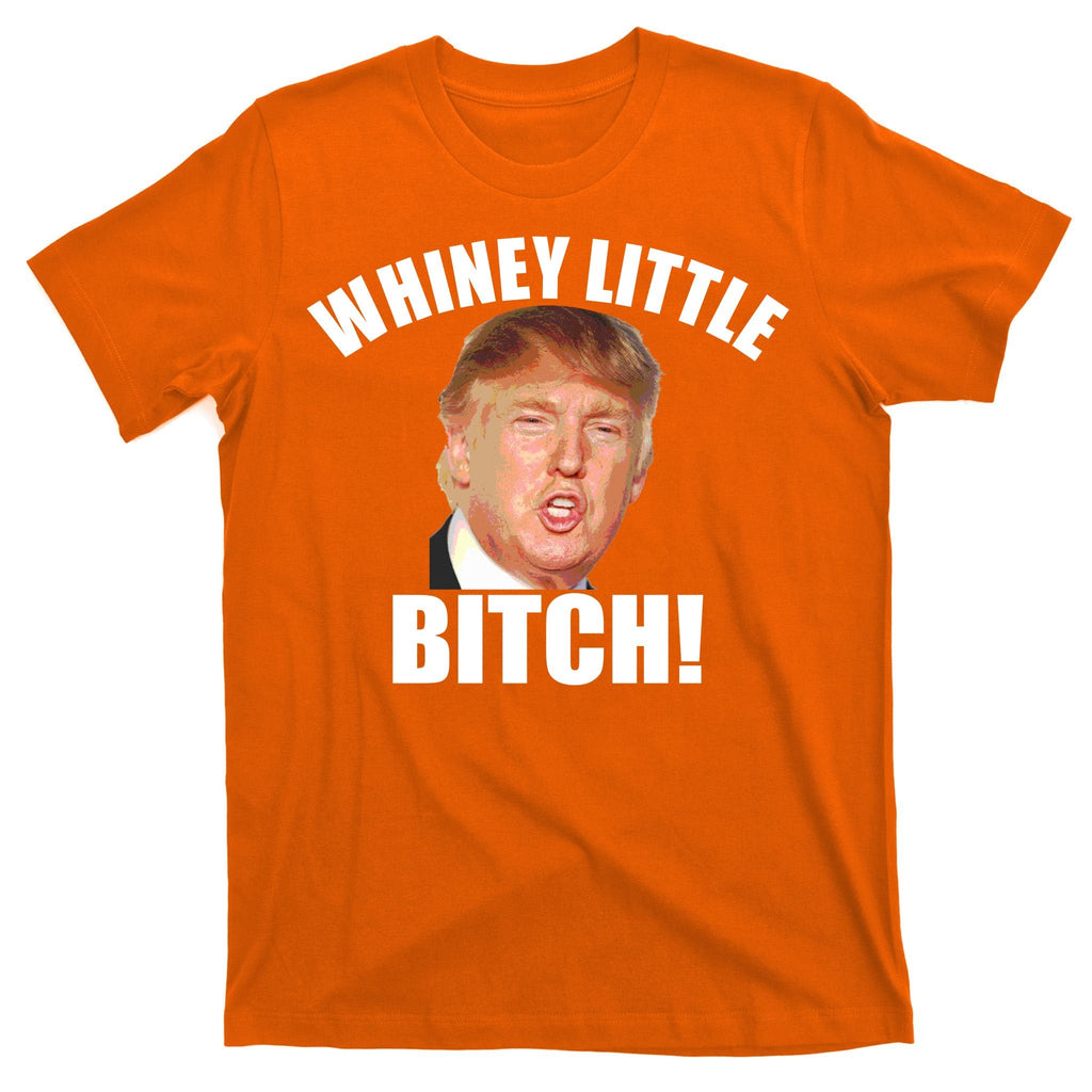 Whiney Little Bitch! Trump Hillary For President T-Shirt product image 5