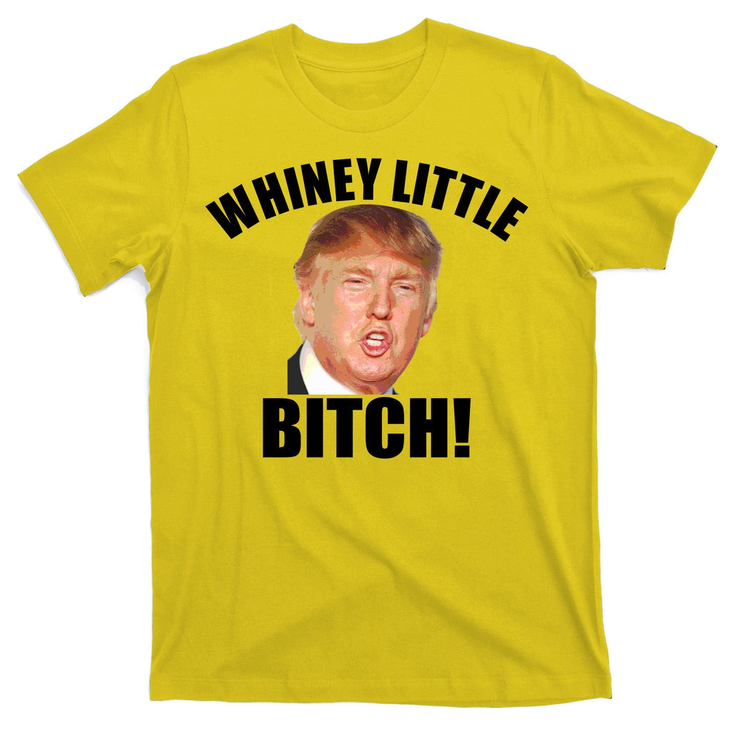 Whiney Little Bitch! Trump Hillary For President T-Shirt product image 3