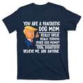 You Are A Fantastic Dog Mom Donald Trump T-Shirt product image 1